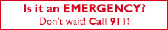 Is it an emergency? Don't wait! Call 911!